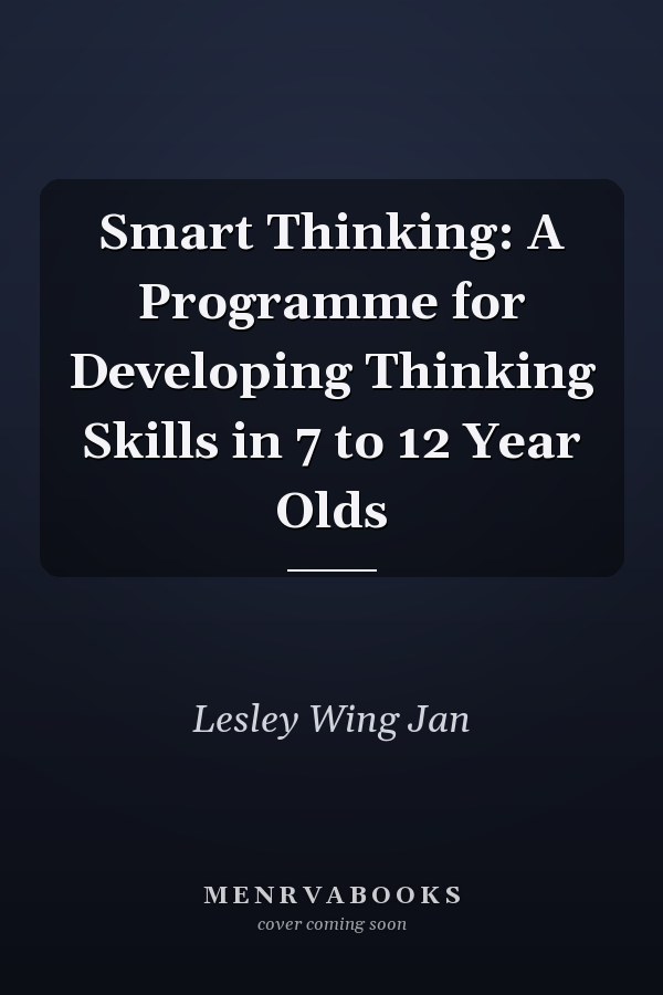 Smart Thinking: A Programme for Developing Thinking Skills in 7 to 12 Year Olds