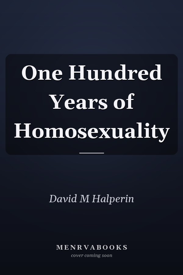 One Hundred Years of Homosexuality