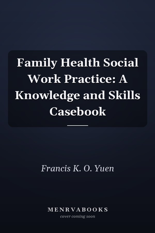 Family Health Social Work Practice: A Knowledge and Skills Casebook