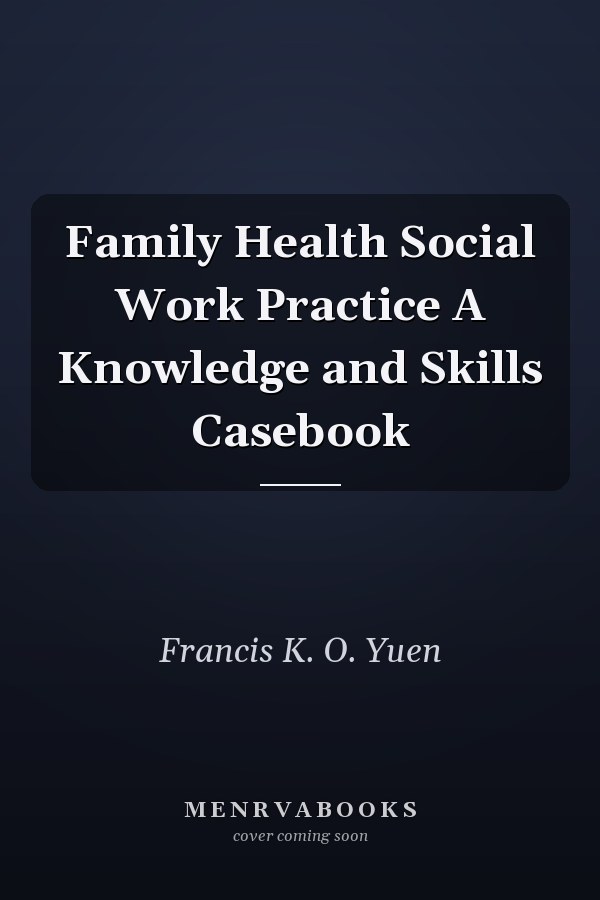 Family Health Social Work Practice A Knowledge and Skills Casebook