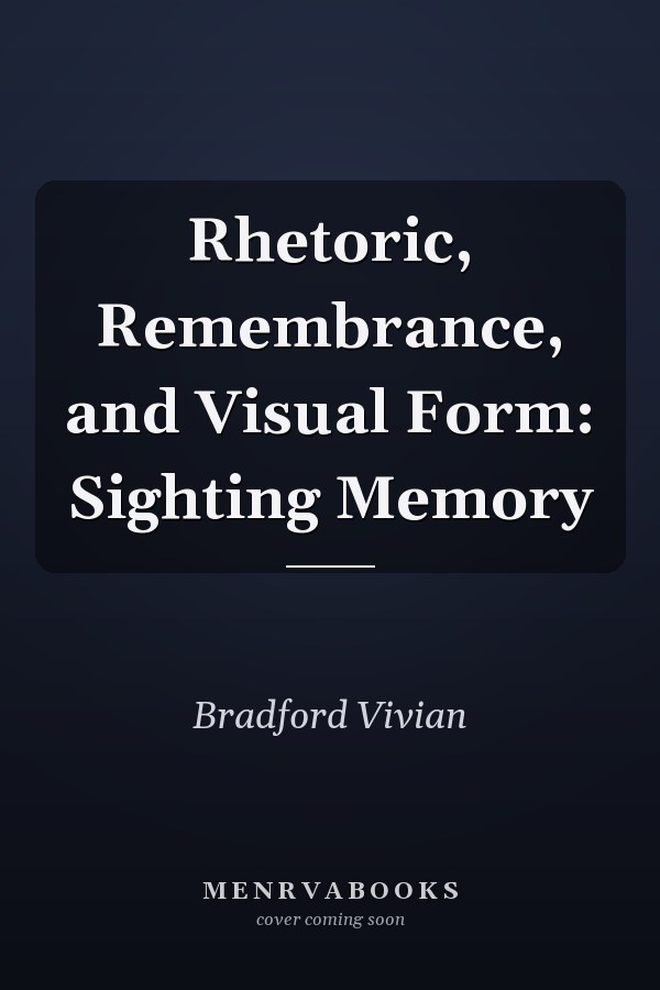 Rhetoric, Remembrance, and Visual Form: Sighting Memory