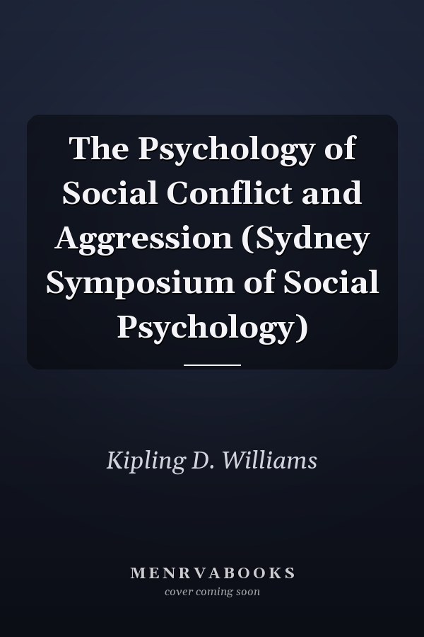 The Psychology of Social Conflict and Aggression (Sydney Symposium of Social Psychology)