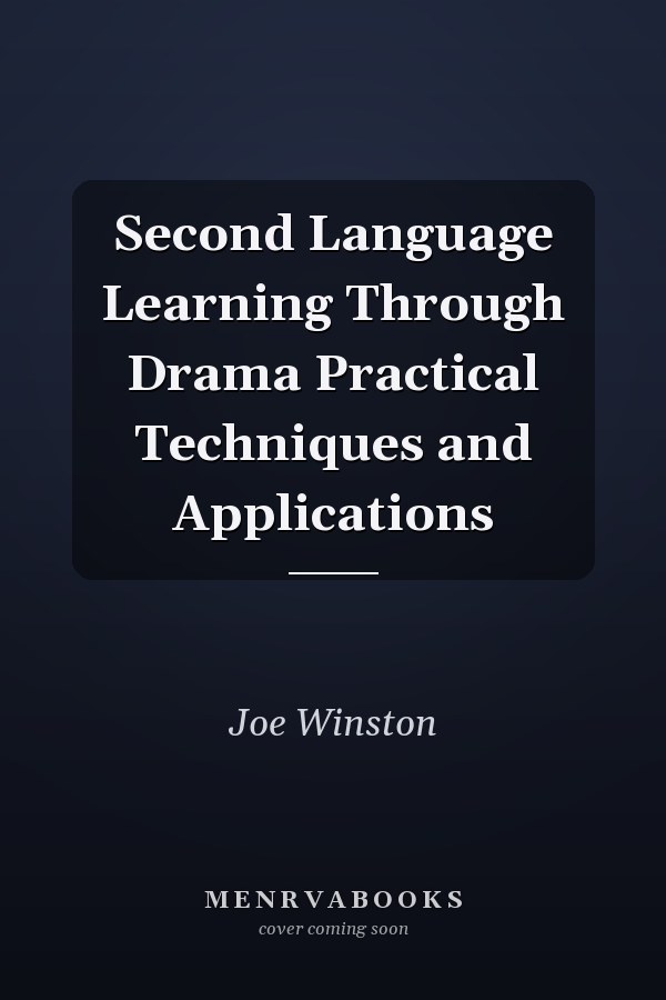 Second Language Learning Through Drama Practical Techniques and Applications