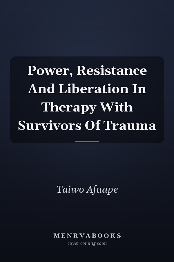 Power, Resistance And Liberation In Therapy With Survivors Of Trauma