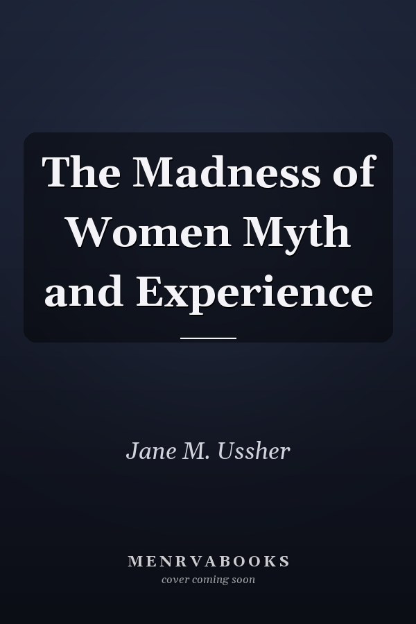 The Madness of Women Myth and Experience