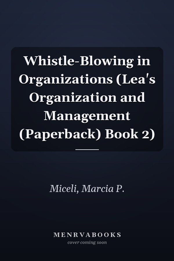 Whistle-Blowing in Organizations (Lea's Organization and Management (Paperback) Book 2)