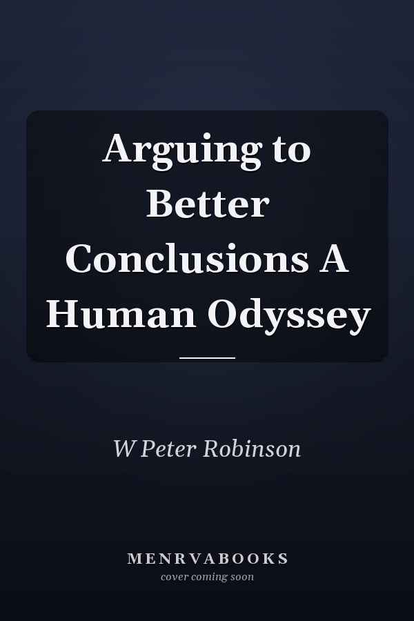 Arguing to Better Conclusions A Human Odyssey