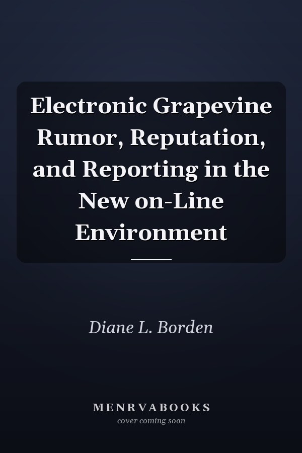 Electronic Grapevine Rumor, Reputation, and Reporting in the New on-Line Environment