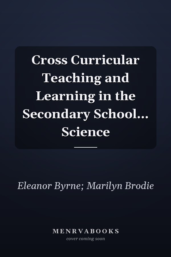 Cross Curricular Teaching and Learning in the Secondary School... Science