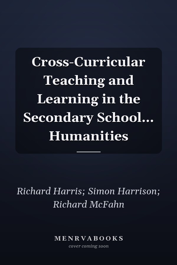 Cross-Curricular Teaching and Learning in the Secondary School... Humanities