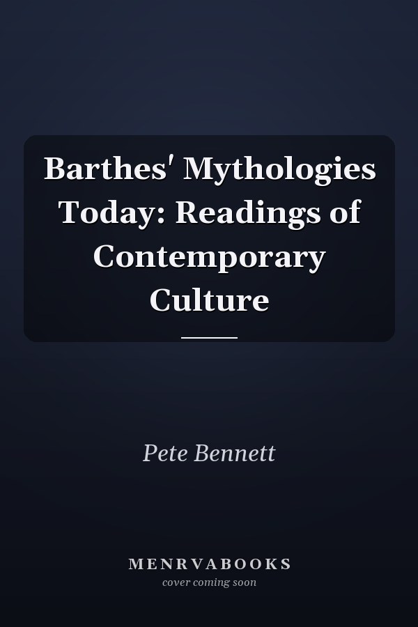 Barthes' Mythologies Today: Readings of Contemporary Culture