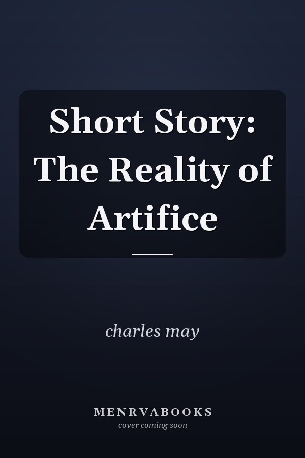 Short Story: The Reality of Artifice