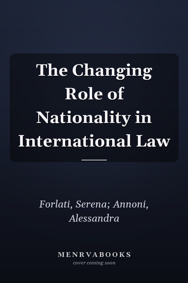 The Changing Role of Nationality in International Law