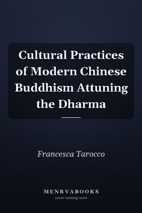 Cultural Practices of Modern Chinese Buddhism Attuning the Dharma