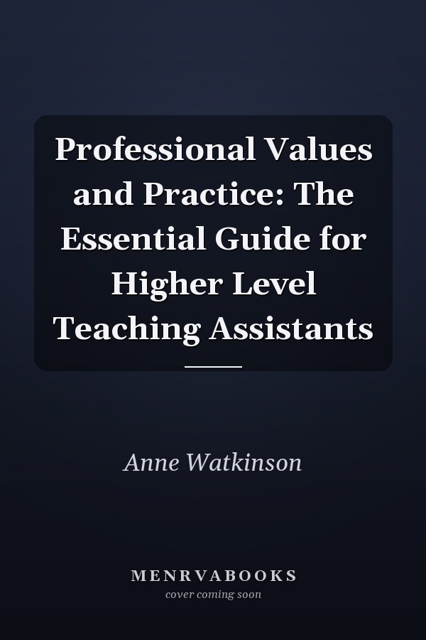 Professional Values and Practice: The Essential Guide for Higher Level Teaching Assistants
