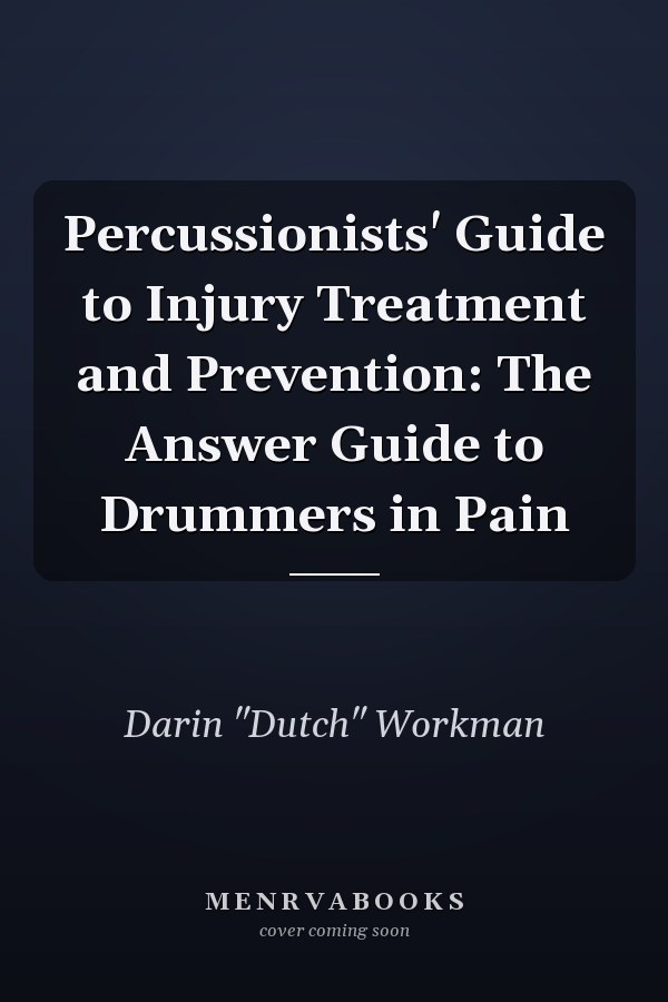 Percussionists' Guide to Injury Treatment and Prevention: The Answer Guide to Drummers in Pain