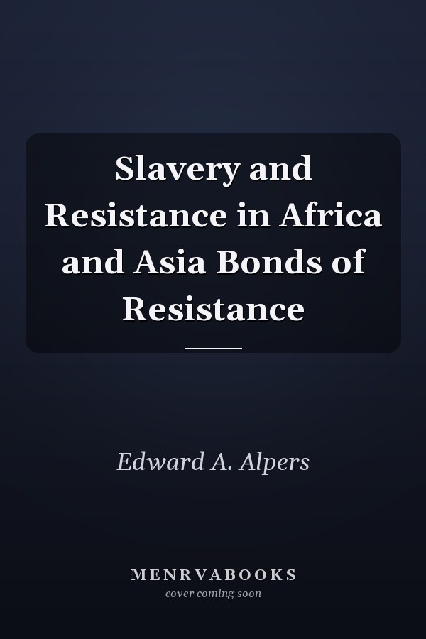 Slavery and Resistance in Africa and Asia Bonds of Resistance