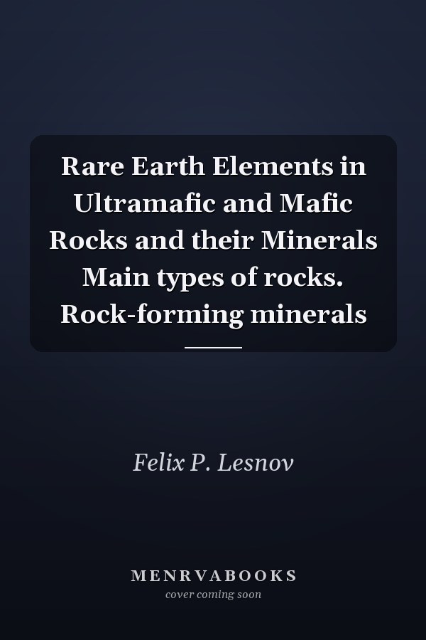Rare Earth Elements in Ultramafic and Mafic Rocks and their Minerals Main types of rocks. Rock-forming minerals