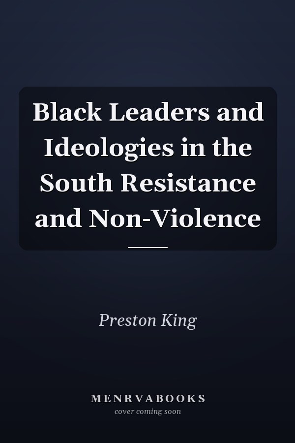 Black Leaders and Ideologies in the South Resistance and Non-Violence