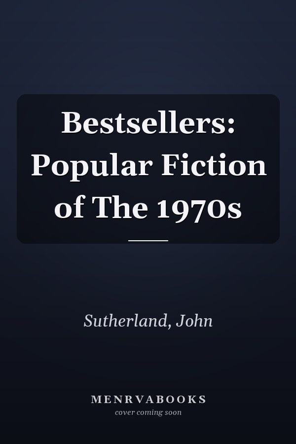 Bestsellers: Popular Fiction of The 1970s