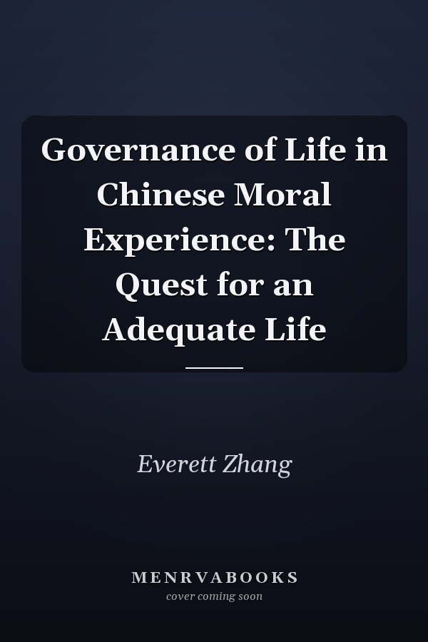 Governance of Life in Chinese Moral Experience: The Quest for an Adequate Life