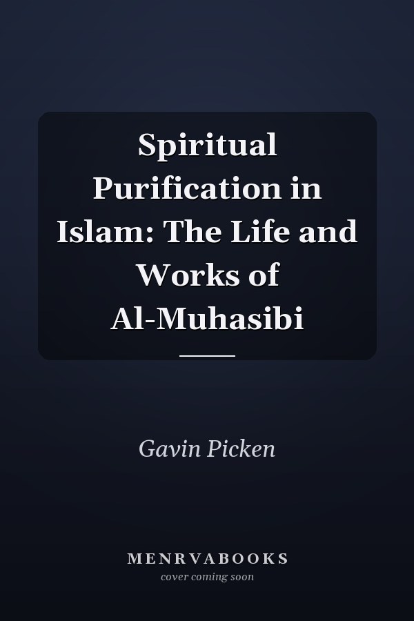 Spiritual Purification in Islam: The Life and Works of Al-Muhasibi