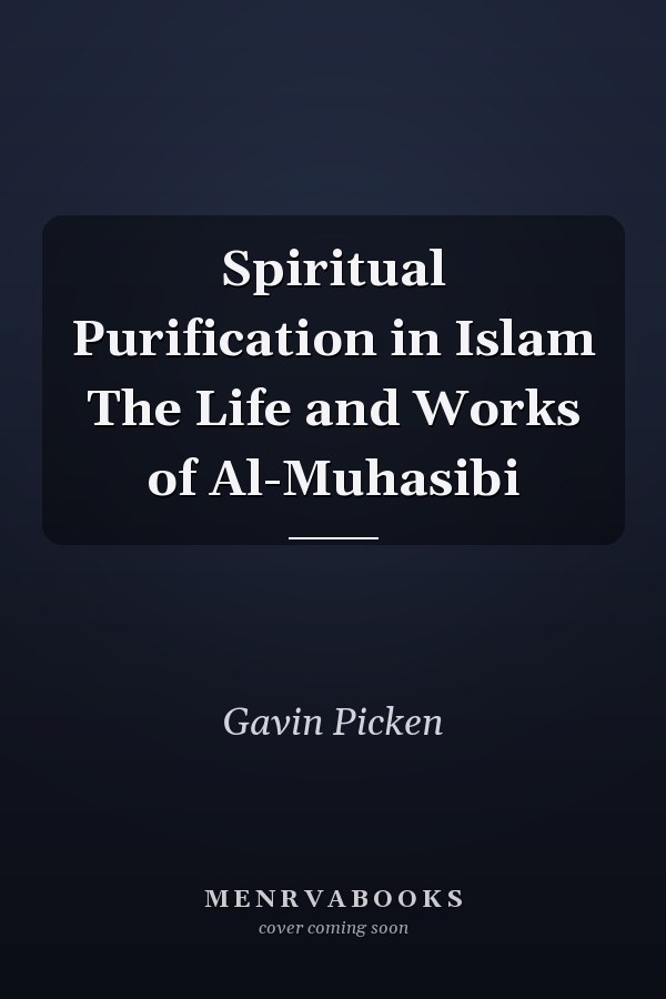 Spiritual Purification in Islam The Life and Works of Al-Muhasibi