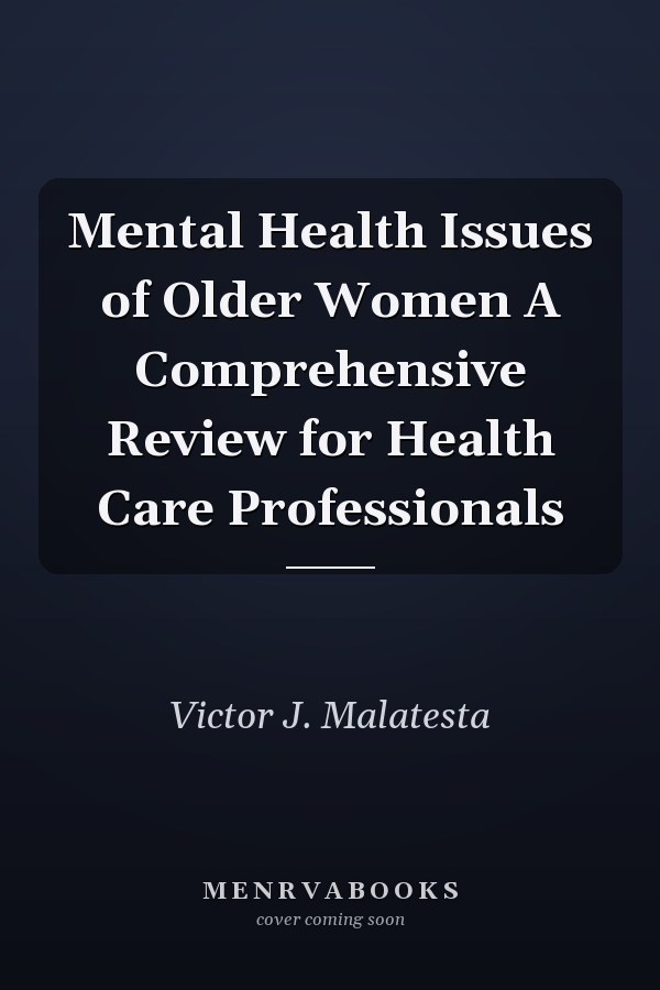 Mental Health Issues of Older Women A Comprehensive Review for Health Care Professionals