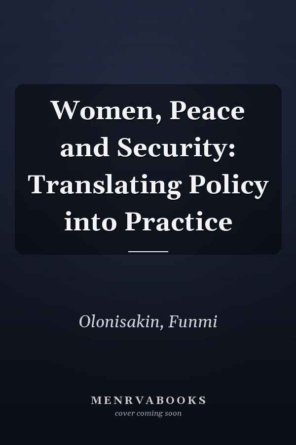 Women, Peace and Security: Translating Policy into Practice