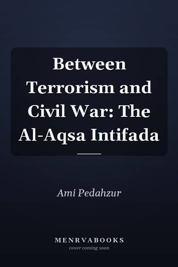 Between Terrorism and Civil War: The Al-Aqsa Intifada