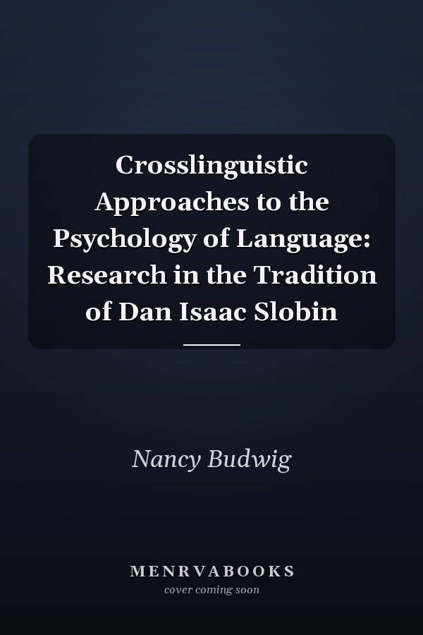 Crosslinguistic Approaches to the Psychology of Language: Research in the Tradition of Dan Isaac Slobin