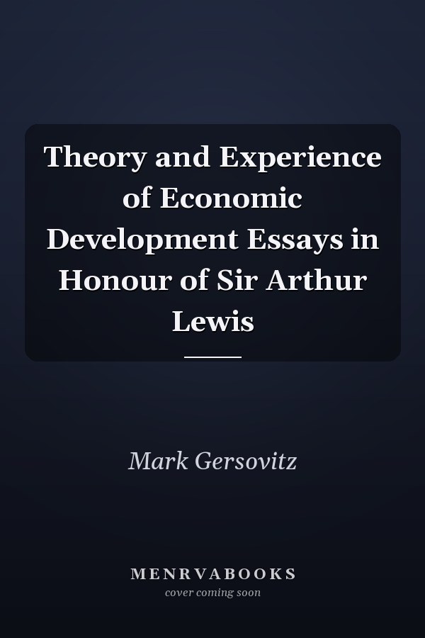 Theory and Experience of Economic Development Essays in Honour of Sir Arthur Lewis