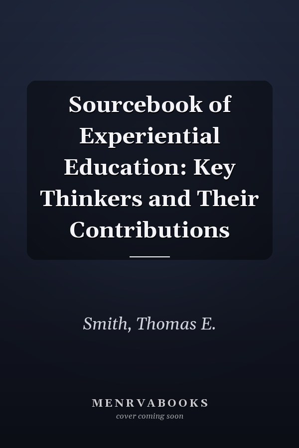 Sourcebook of Experiential Education: Key Thinkers and Their Contributions