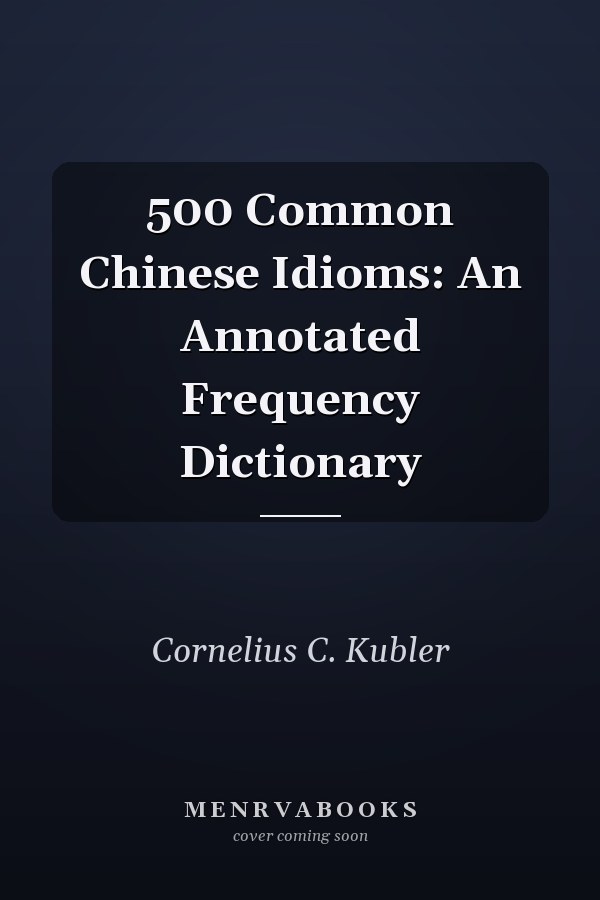 500 Common Chinese Idioms: An Annotated Frequency Dictionary