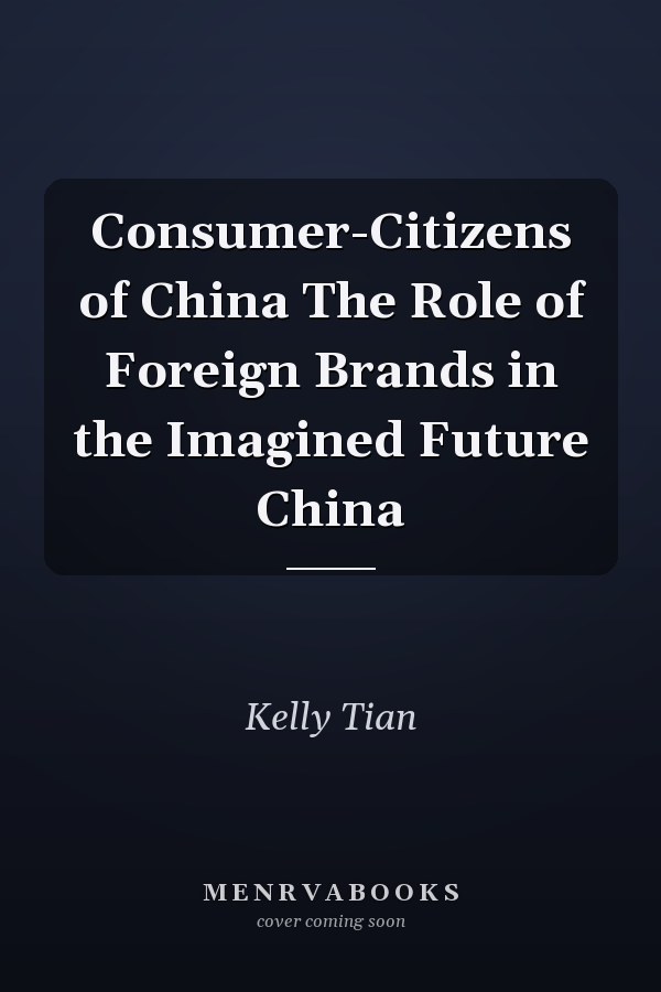 Consumer-Citizens of China The Role of Foreign Brands in the Imagined Future China
