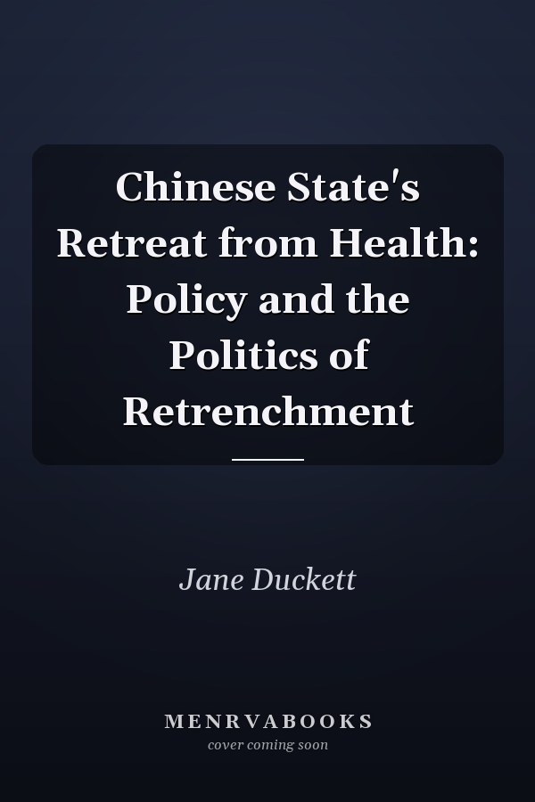 Chinese State's Retreat from Health: Policy and the Politics of Retrenchment