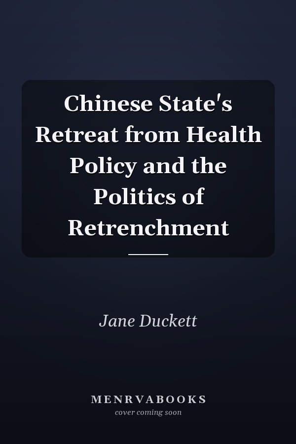 Chinese State's Retreat from Health Policy and the Politics of Retrenchment