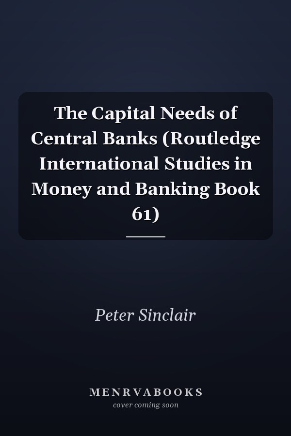 The Capital Needs of Central Banks (Routledge International Studies in Money and Banking Book 61)