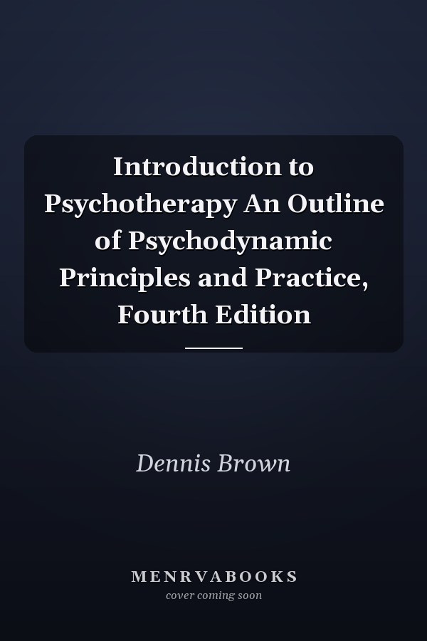 Introduction to Psychotherapy An Outline of Psychodynamic Principles and Practice, Fourth Edition