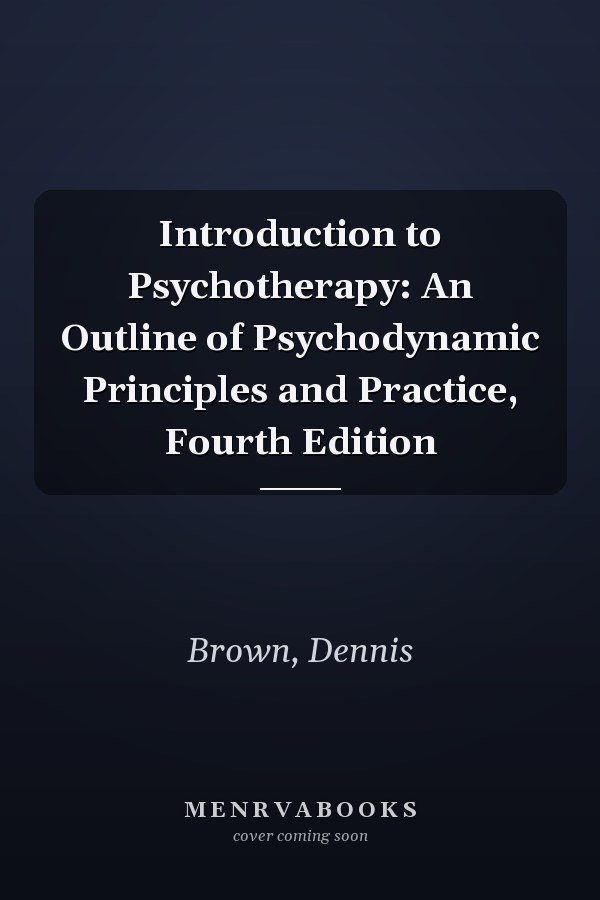 Introduction to Psychotherapy: An Outline of Psychodynamic Principles and Practice, Fourth Edition