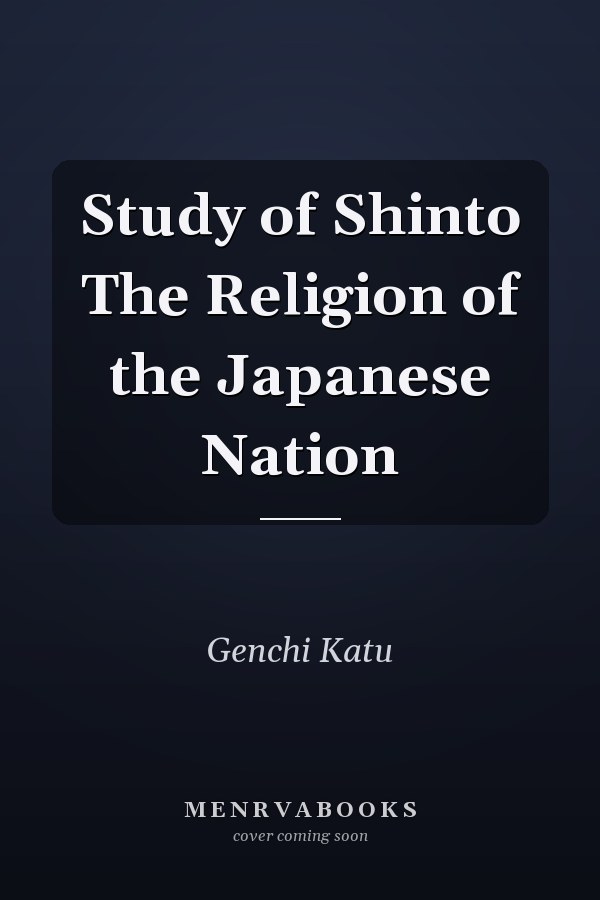 Study of Shinto The Religion of the Japanese Nation
