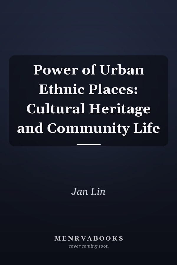 Power of Urban Ethnic Places: Cultural Heritage and Community Life