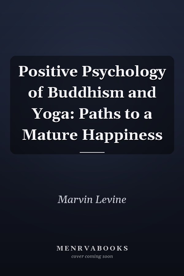 Positive Psychology of Buddhism and Yoga: Paths to a Mature Happiness