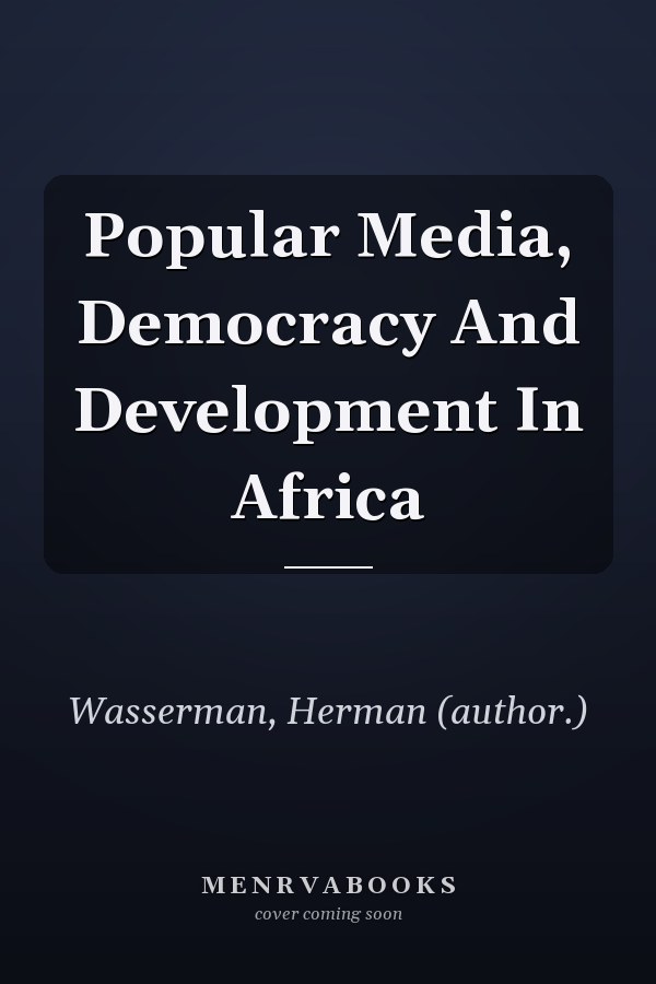 Popular Media, Democracy And Development In Africa