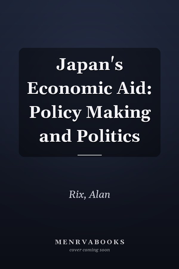 Japan's Economic Aid: Policy Making and Politics