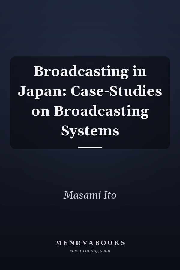 Broadcasting in Japan: Case-Studies on Broadcasting Systems