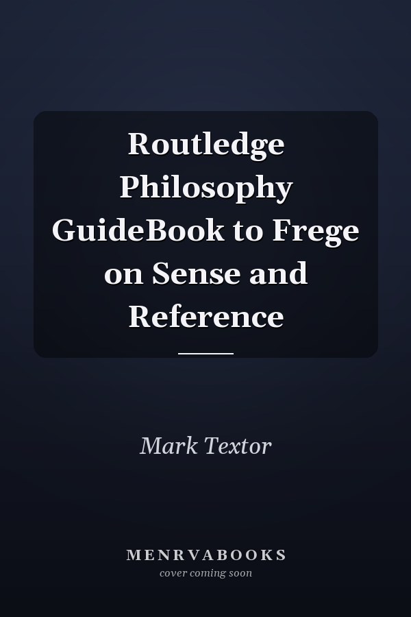 Routledge Philosophy GuideBook to Frege on Sense and Reference