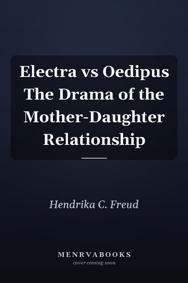 Electra vs Oedipus The Drama of the Mother-Daughter Relationship