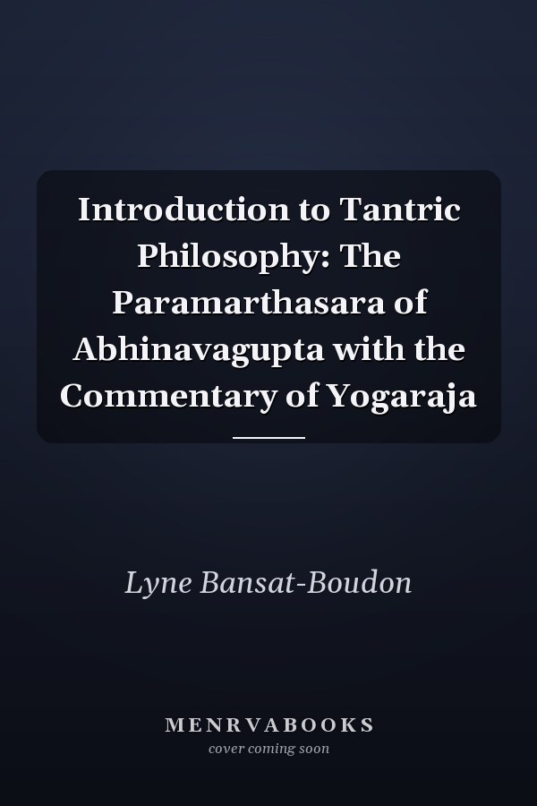 Introduction to Tantric Philosophy: The Paramarthasara of Abhinavagupta with the Commentary of Yogaraja