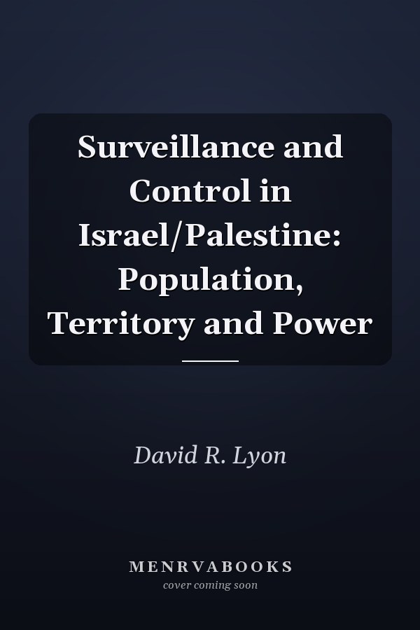 Surveillance and Control in Israel/Palestine: Population, Territory and Power